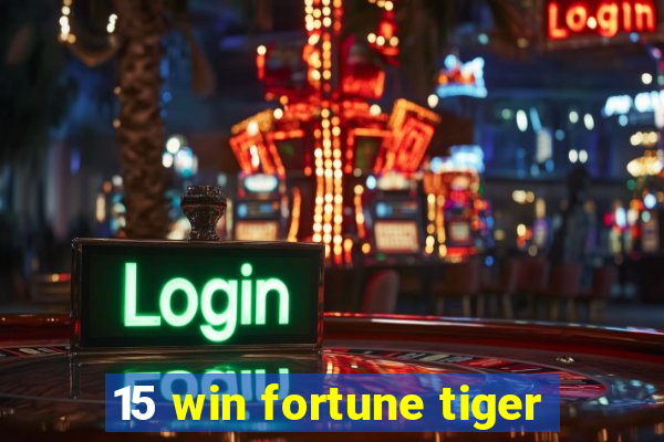 15 win fortune tiger